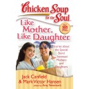 Chicken Soup For The Soul: Like Mother, Like Daughter
