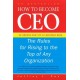 How to Become CEO: The Rules for Rising to the Top of Any Organisation