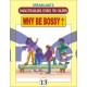 Why Be Bossy ? 